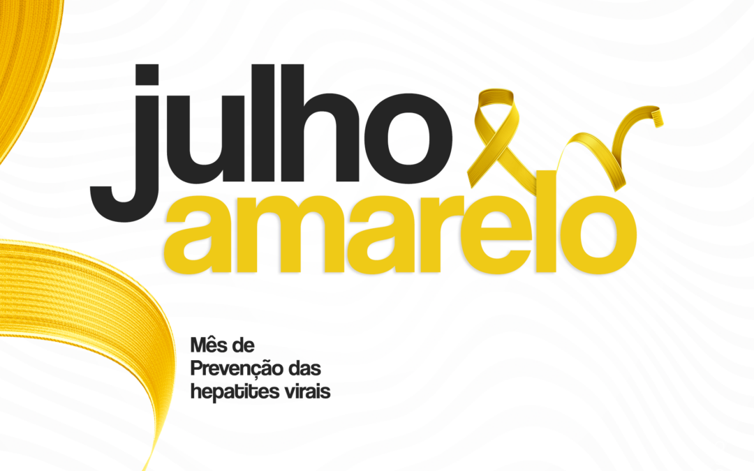 JULHO AMARELO – Mês de Prevenção das hepatites virais